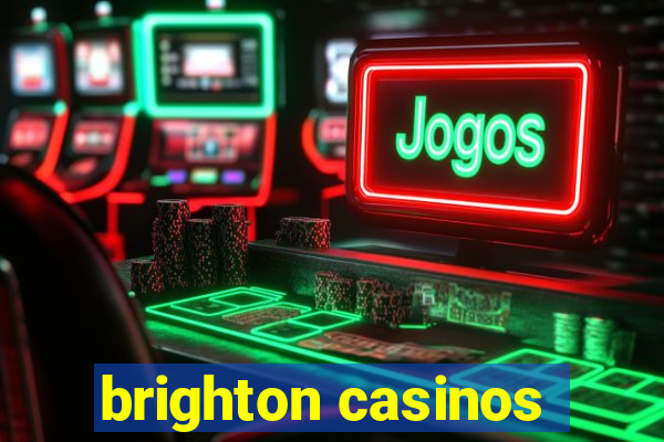 brighton casinos