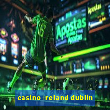 casino ireland dublin