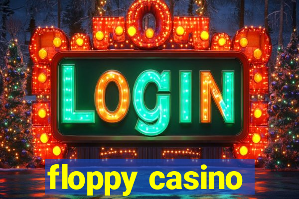 floppy casino