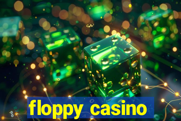 floppy casino