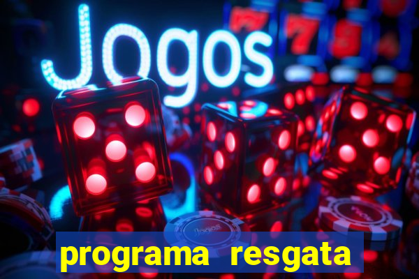 programa resgata brasil é confiável