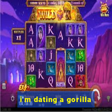 i'm dating a gorilla