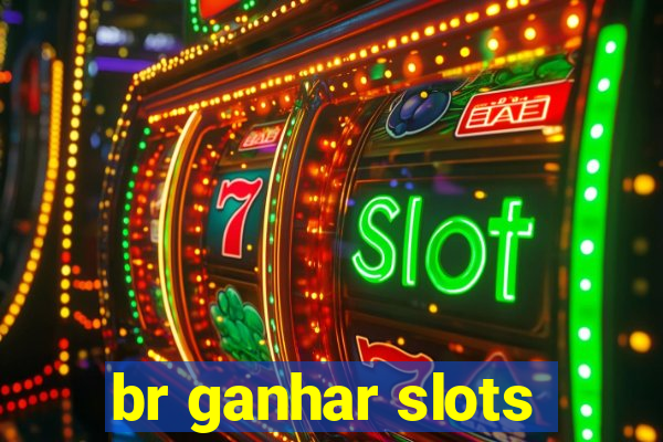 br ganhar slots