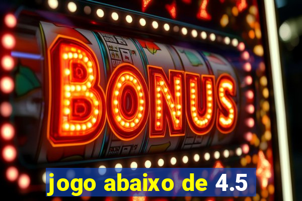 jogo abaixo de 4.5