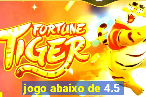 jogo abaixo de 4.5