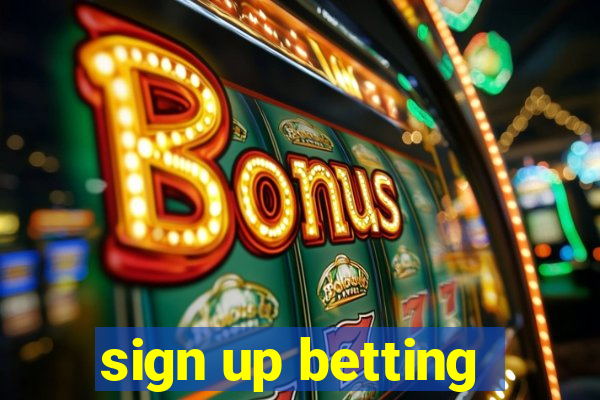 sign up betting