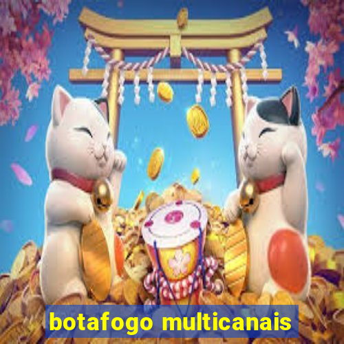 botafogo multicanais