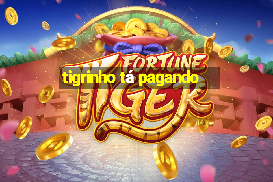 tigrinho tá pagando