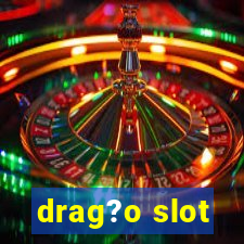 drag?o slot