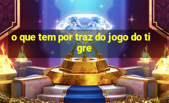 o que tem por traz do jogo do tigre