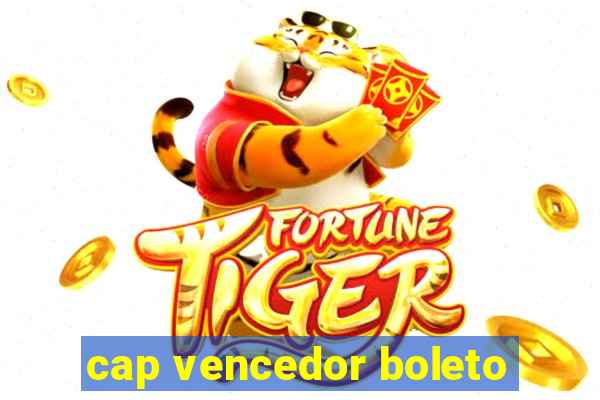 cap vencedor boleto