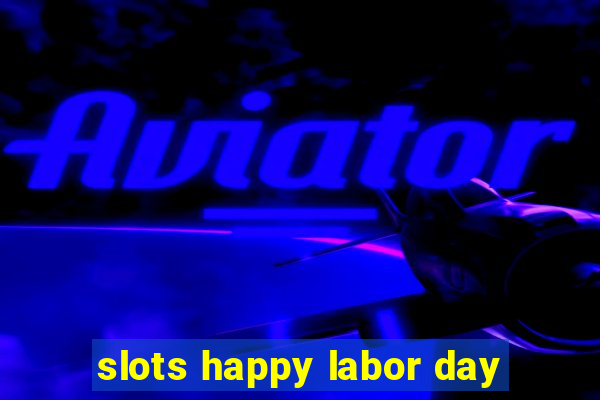 slots happy labor day