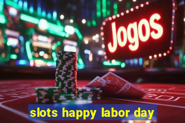 slots happy labor day