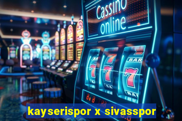 kayserispor x sivasspor