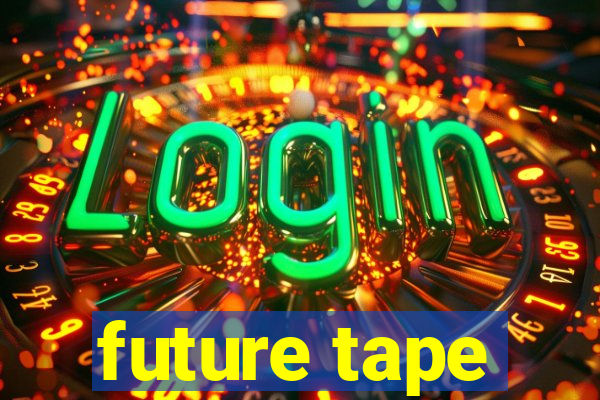 future tape