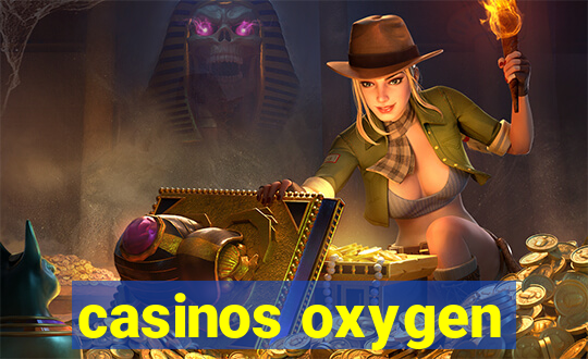 casinos oxygen