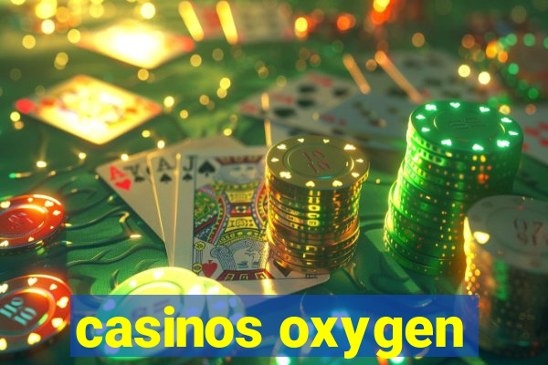 casinos oxygen