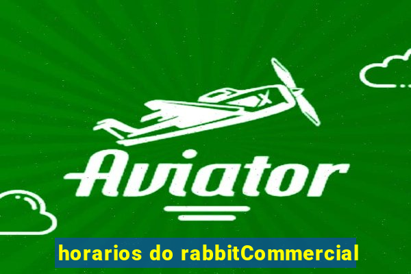 horarios do rabbitCommercial