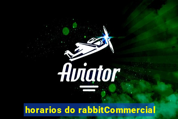 horarios do rabbitCommercial