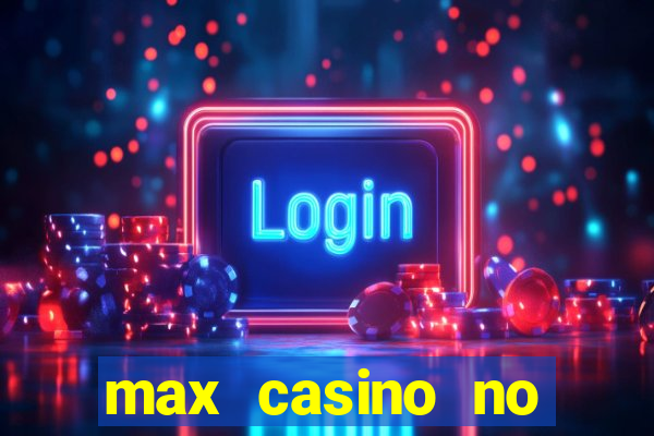 max casino no deposit bonus