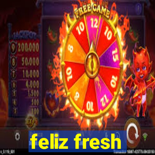 feliz fresh