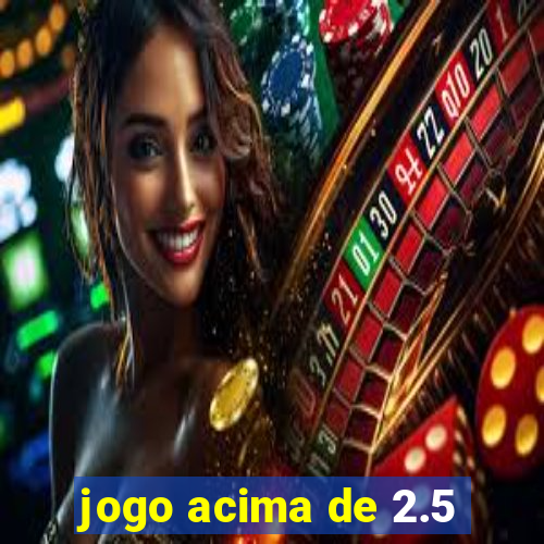 jogo acima de 2.5