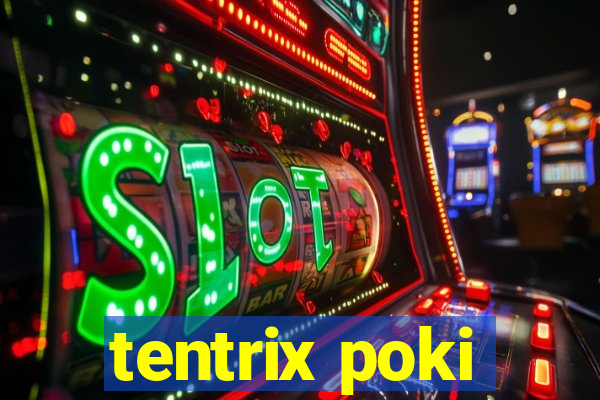 tentrix poki