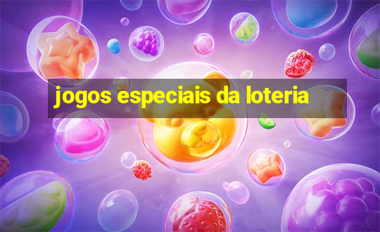 jogos especiais da loteria