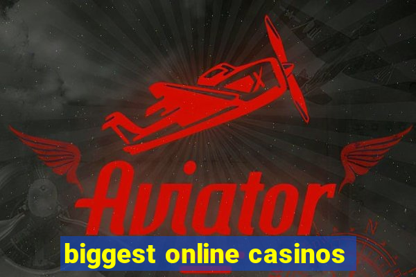 biggest online casinos