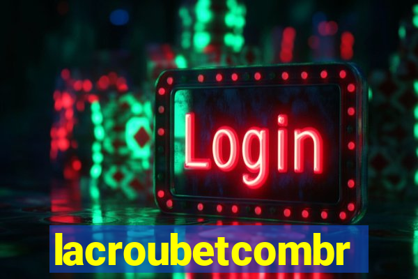 lacroubetcombr