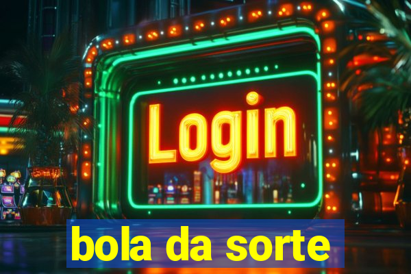 bola da sorte