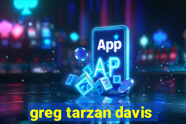 greg tarzan davis