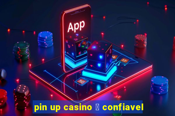 pin up casino 茅 confiavel