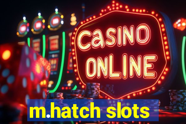 m.hatch slots