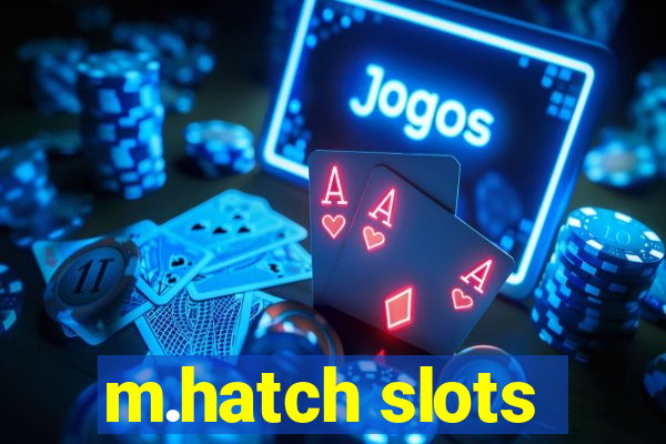 m.hatch slots