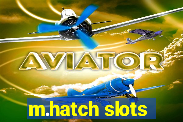 m.hatch slots