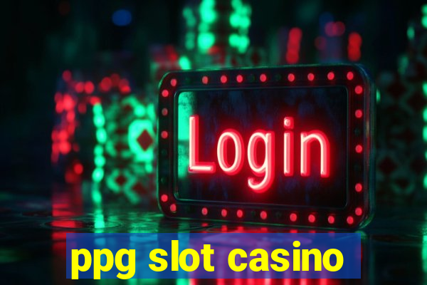 ppg slot casino