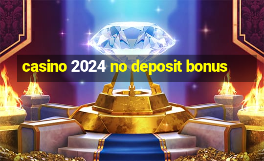 casino 2024 no deposit bonus