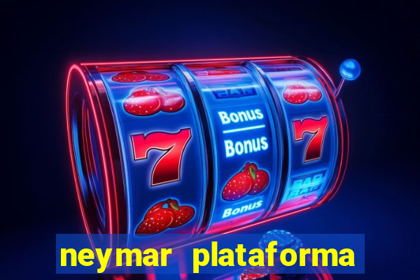 neymar plataforma de jogos