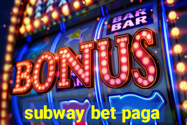 subway bet paga