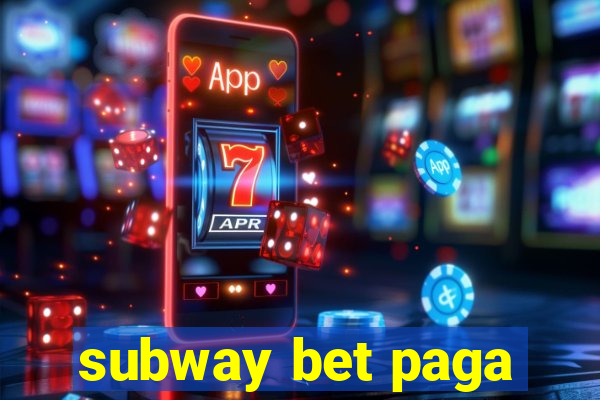 subway bet paga