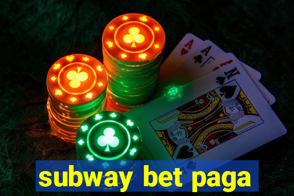 subway bet paga