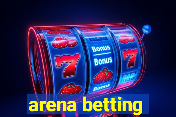 arena betting