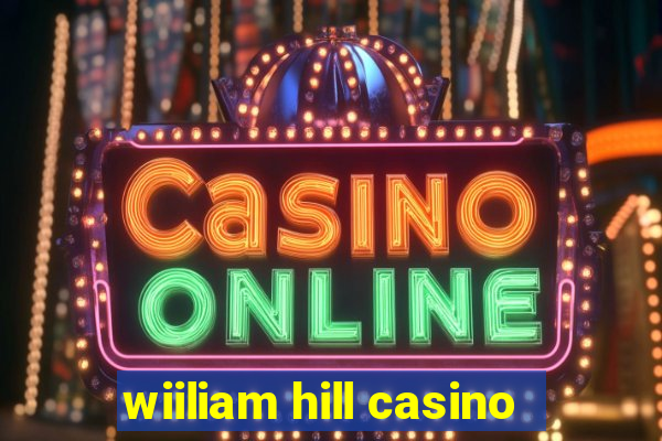 wiiliam hill casino