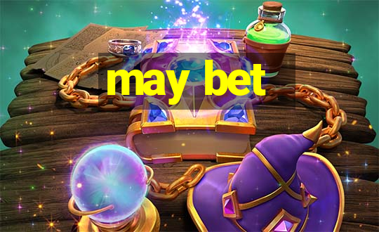 may bet