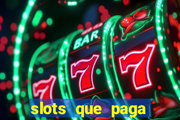 slots que paga dinheiro de verdade