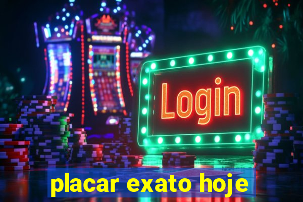 placar exato hoje