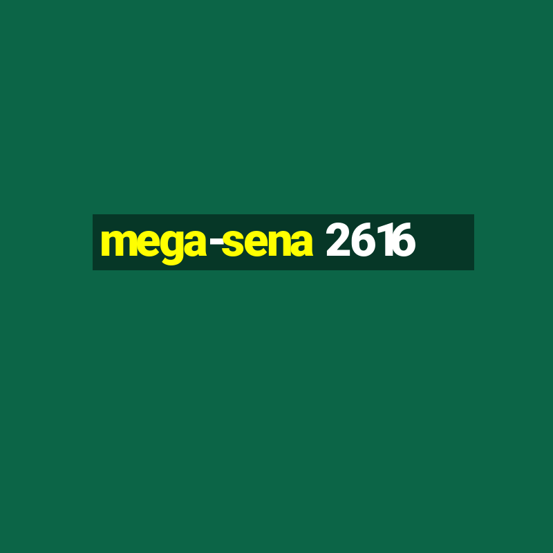 mega-sena 2616