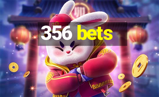 356 bets