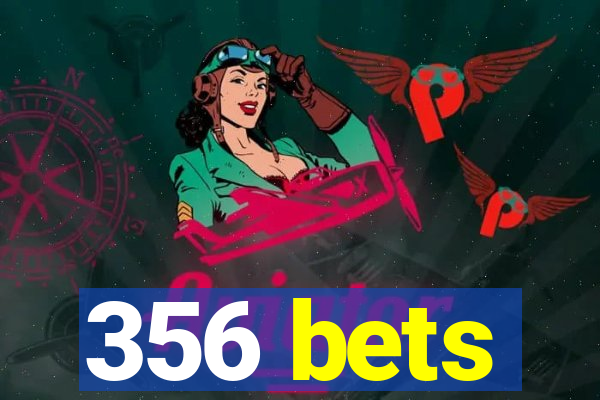 356 bets